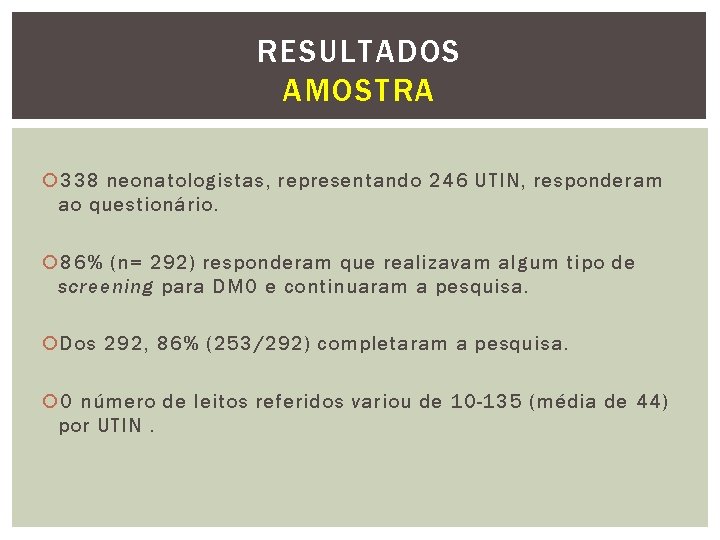 RESULTADOS AMOSTRA 338 neonatologistas, representando 246 UTIN, responderam ao questionário. 86% (n= 292) responderam