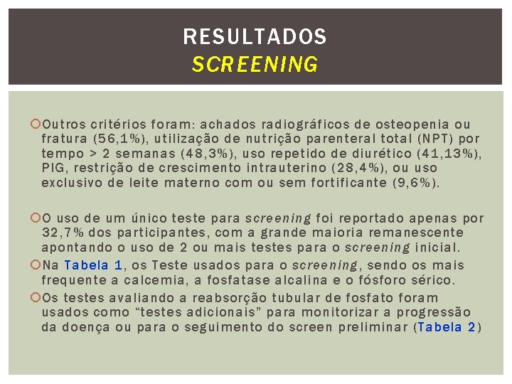 RESULTADOS SCREENING Outros critérios foram: achados radiográficos de osteopenia ou fratura (56, 1%), utilização