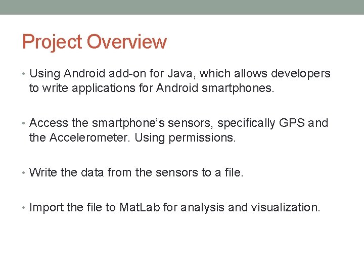 Project Overview • Using Android add-on for Java, which allows developers to write applications