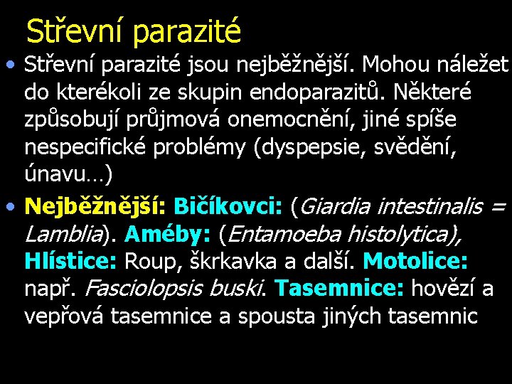 Střevní parazité • Střevní parazité jsou nejběžnější. Mohou náležet do kterékoli ze skupin endoparazitů.