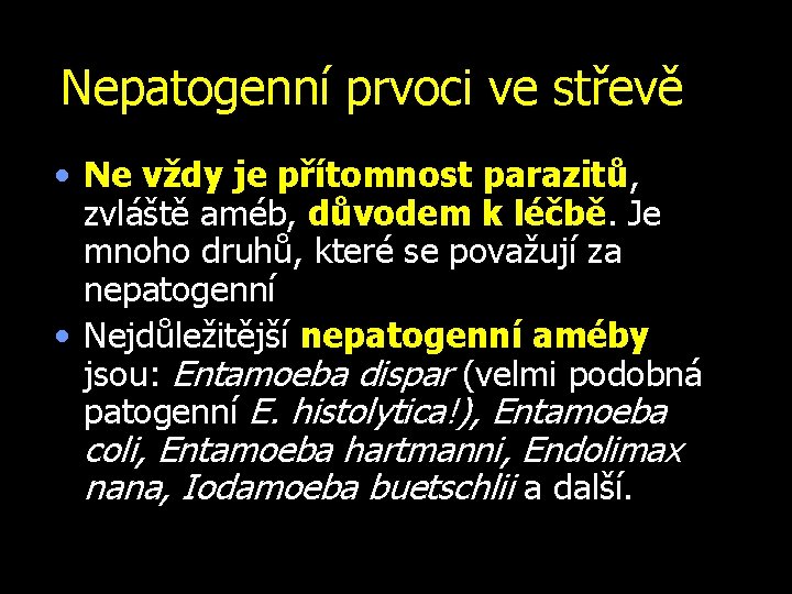 Nepatogenní prvoci ve střevě • Ne vždy je přítomnost parazitů, zvláště améb, důvodem k