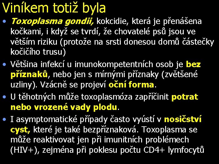 Viníkem totiž byla • Toxoplasma gondii, kokcidie, která je přenášena kočkami, i když se