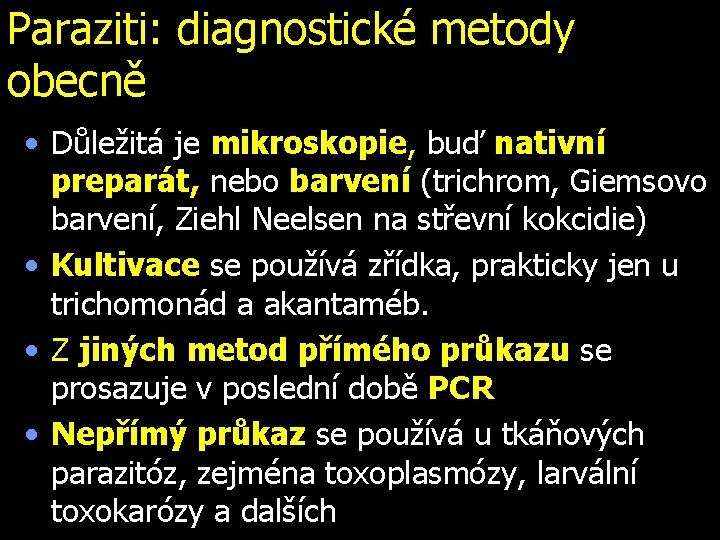 Paraziti: diagnostické metody obecně • Důležitá je mikroskopie, buď nativní preparát, nebo barvení (trichrom,