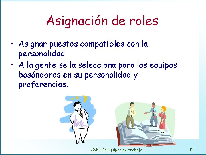 Asignación de roles • Asignar puestos compatibles con la personalidad • A la gente