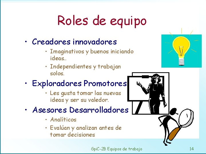 Roles de equipo • Creadores innovadores • Imaginativos y buenos iniciando ideas. . •