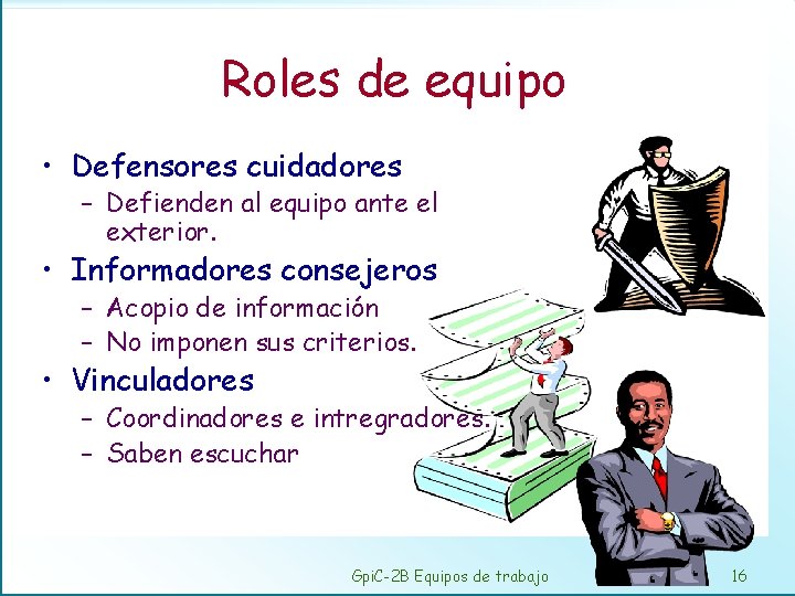 Roles de equipo • Defensores cuidadores – Defienden al equipo ante el exterior. •
