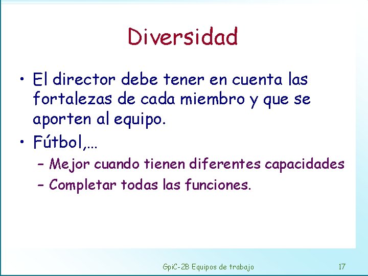 Diversidad • El director debe tener en cuenta las fortalezas de cada miembro y