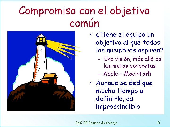 Compromiso con el objetivo común • ¿Tiene el equipo un objetivo al que todos