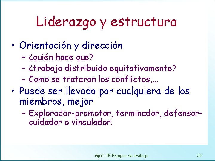 Liderazgo y estructura • Orientación y dirección – ¿quién hace que? – ¿trabajo distribuido