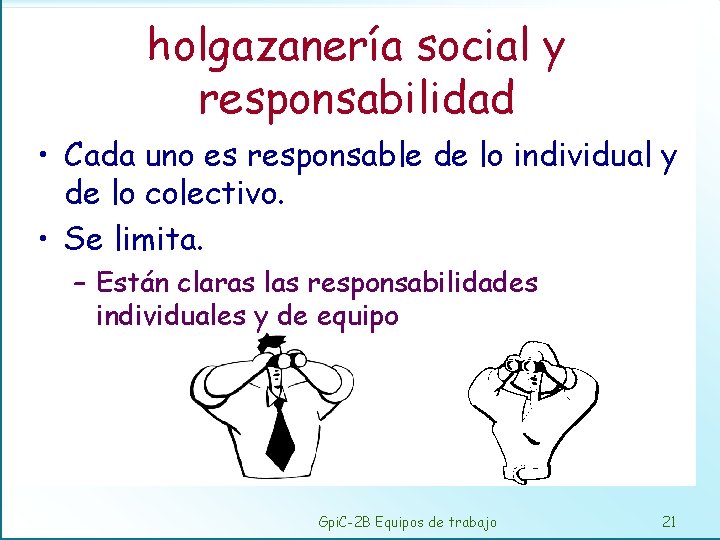 holgazanería social y responsabilidad • Cada uno es responsable de lo individual y de