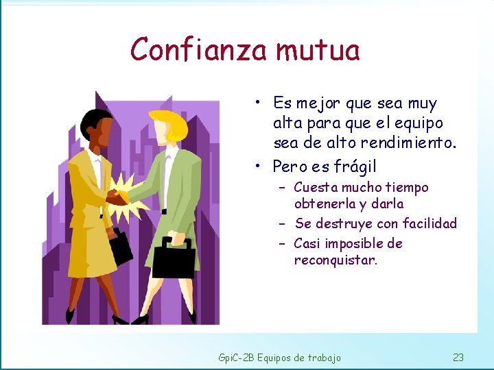 Confianza mutua • Es mejor que sea muy alta para que el equipo sea