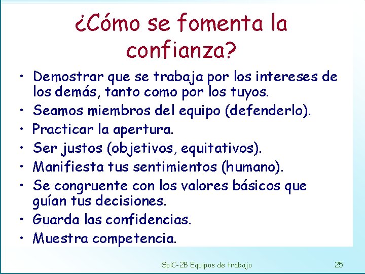 ¿Cómo se fomenta la confianza? • Demostrar que se trabaja por los intereses de