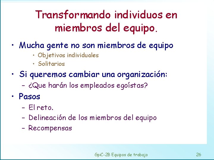 Transformando individuos en miembros del equipo. • Mucha gente no son miembros de equipo