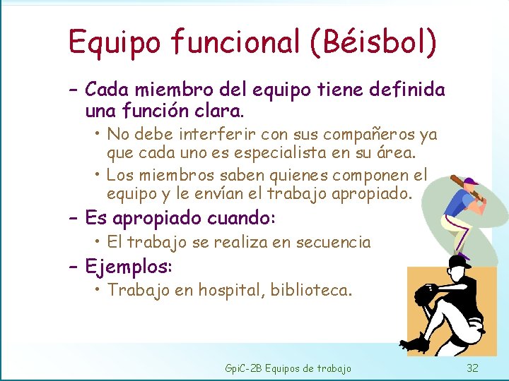 Equipo funcional (Béisbol) – Cada miembro del equipo tiene definida una función clara. •