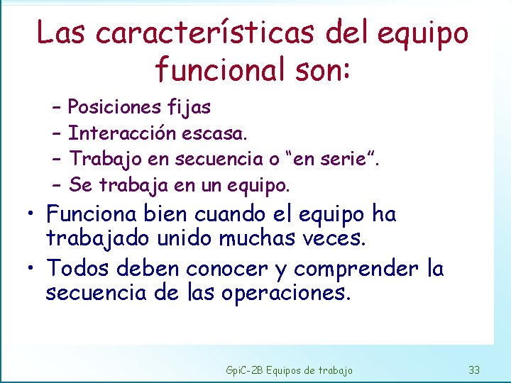Las características del equipo funcional son: – – Posiciones fijas Interacción escasa. Trabajo en