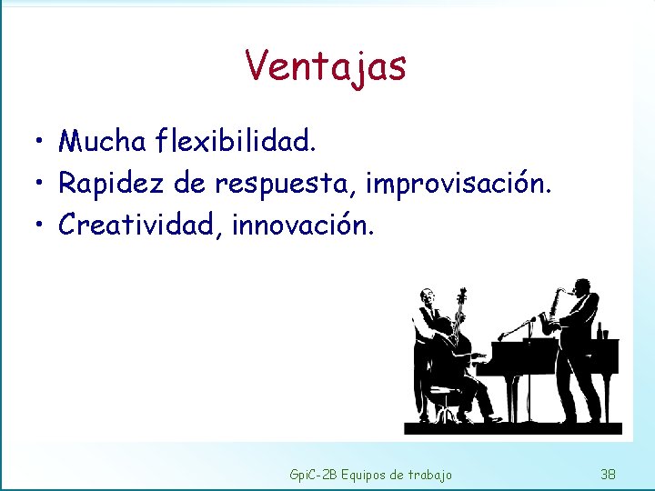 Ventajas • Mucha flexibilidad. • Rapidez de respuesta, improvisación. • Creatividad, innovación. Gpi. C-2