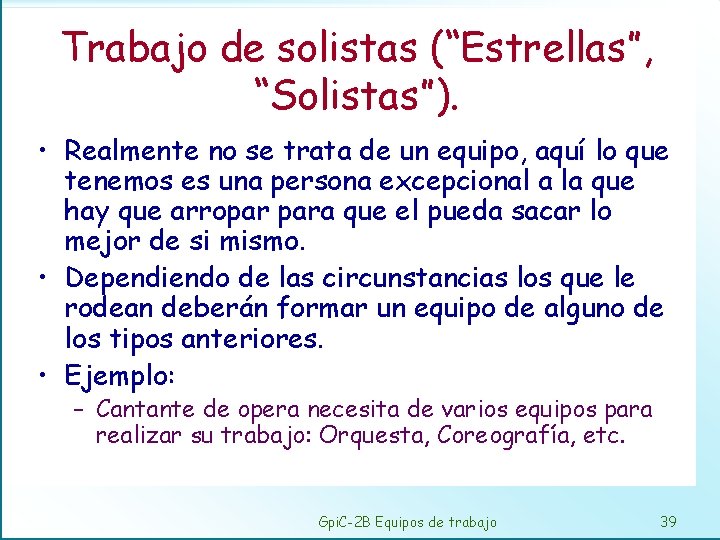 Trabajo de solistas (“Estrellas”, “Solistas”). • Realmente no se trata de un equipo, aquí