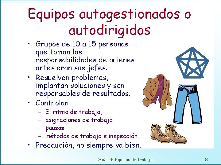 Equipos autogestionados o autodirigidos • Grupos de 10 a 15 personas que toman las