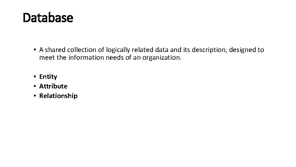 Database • A shared collection of logically related data and its description, designed to Database • A shared collection of logically related data and its description, designed to