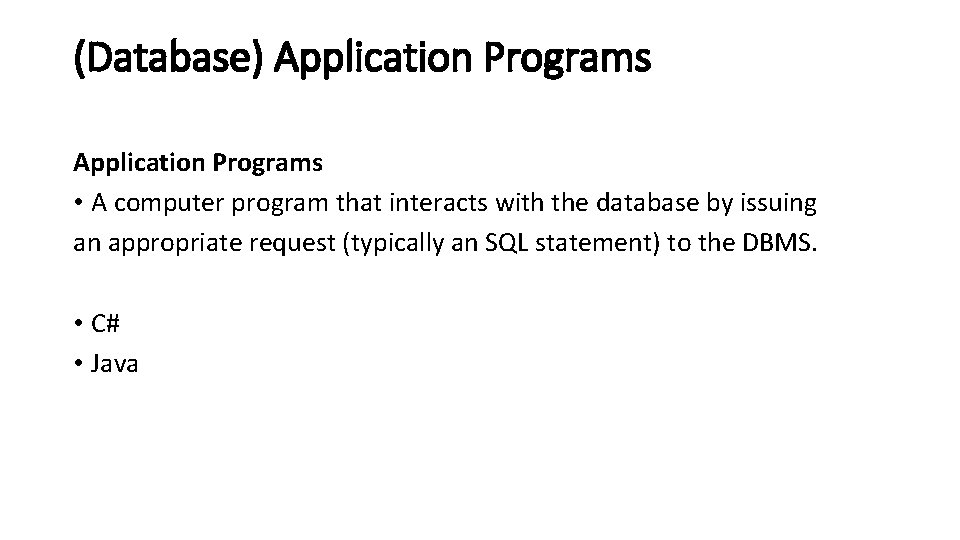 (Database) Application Programs • A computer program that interacts with the database by issuing (Database) Application Programs • A computer program that interacts with the database by issuing