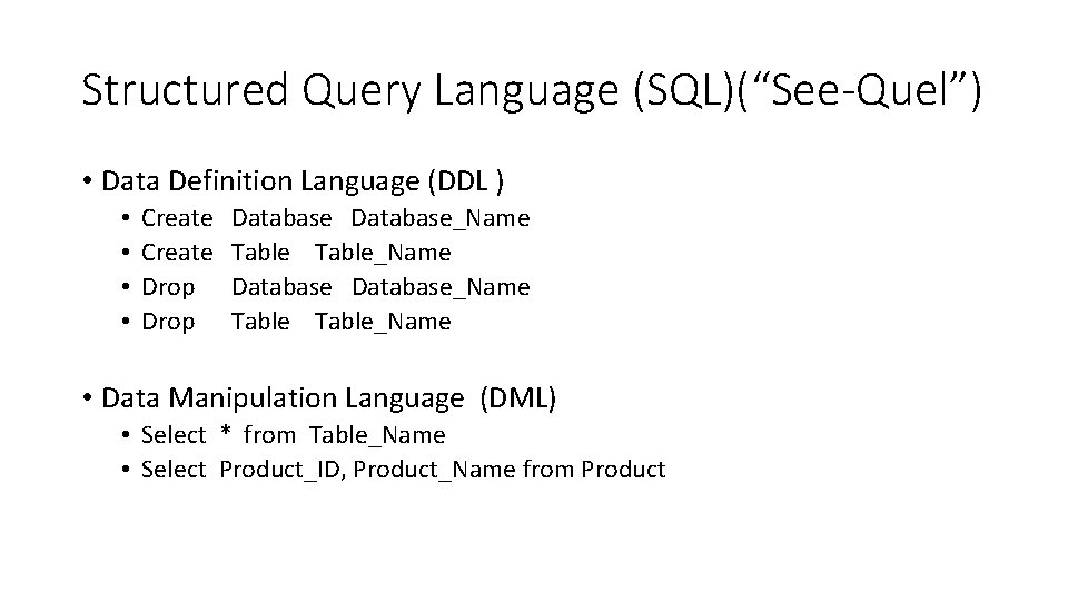 Structured Query Language (SQL)(“See-Quel”) • Data Definition Language (DDL ) • • Create Drop Structured Query Language (SQL)(“See-Quel”) • Data Definition Language (DDL ) • • Create Drop