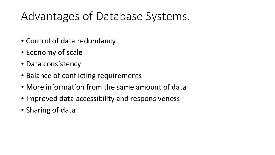 Advantages of Database Systems. • Control of data redundancy • Economy of scale • Advantages of Database Systems. • Control of data redundancy • Economy of scale •