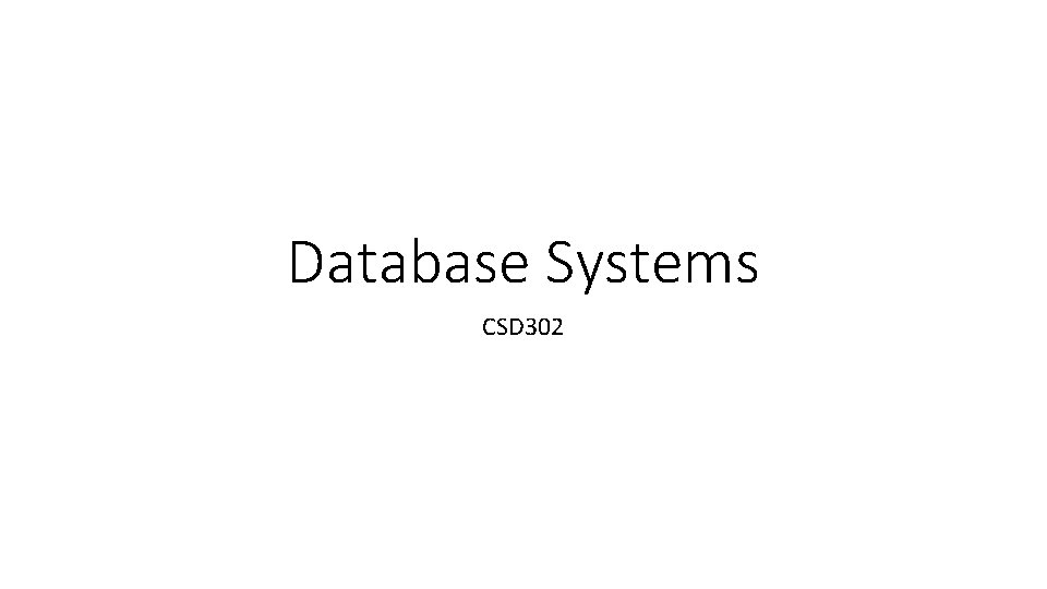 Database Systems CSD 302 Database Systems CSD 302
