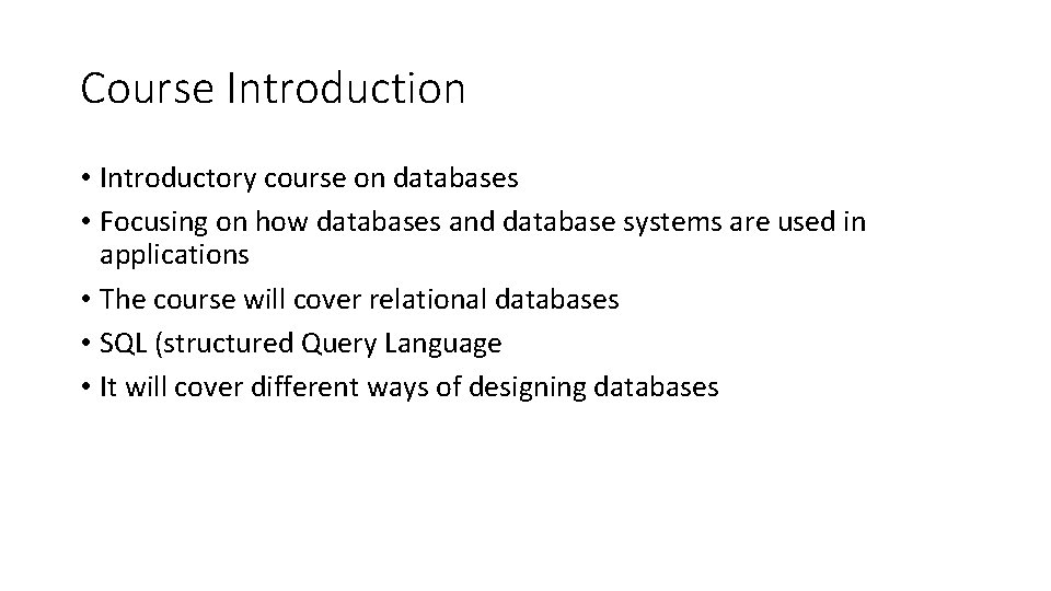 Course Introduction • Introductory course on databases • Focusing on how databases and database Course Introduction • Introductory course on databases • Focusing on how databases and database