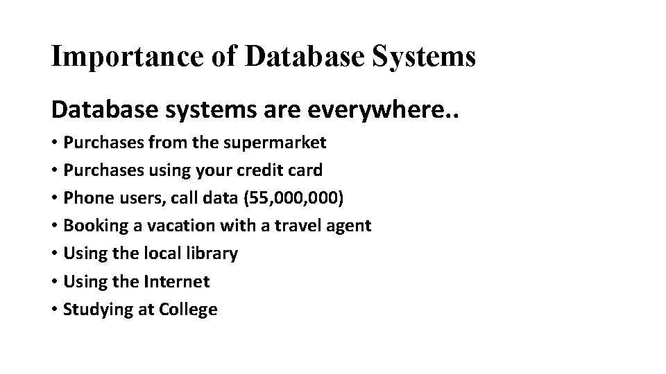Importance of Database Systems Database systems are everywhere. . • Purchases from the supermarket Importance of Database Systems Database systems are everywhere. . • Purchases from the supermarket