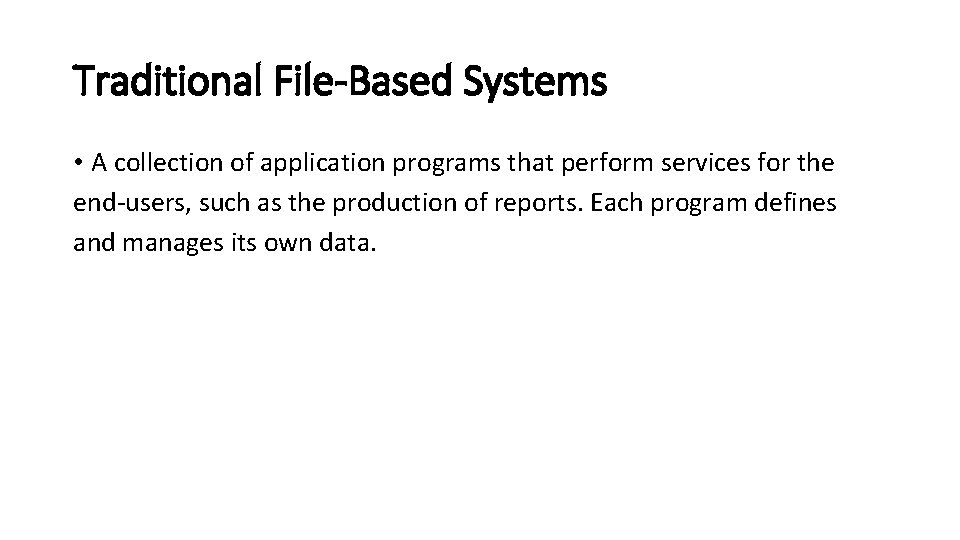 Traditional File-Based Systems • A collection of application programs that perform services for the Traditional File-Based Systems • A collection of application programs that perform services for the