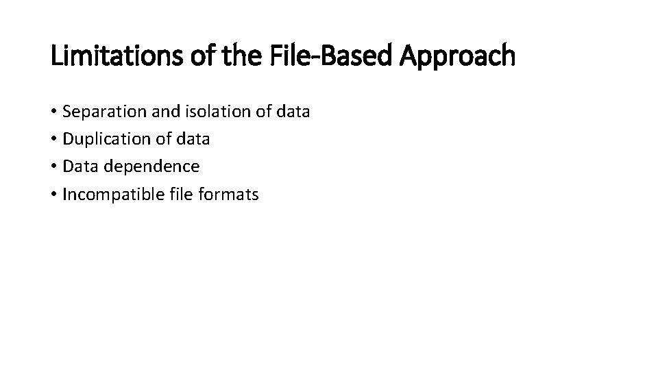 Limitations of the File-Based Approach • Separation and isolation of data • Duplication of Limitations of the File-Based Approach • Separation and isolation of data • Duplication of