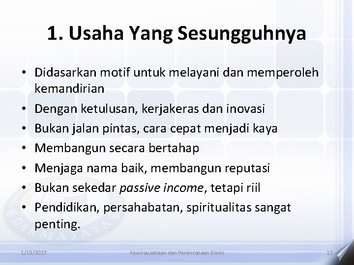 1. Usaha Yang Sesungguhnya • Didasarkan motif untuk melayani dan memperoleh kemandirian • Dengan