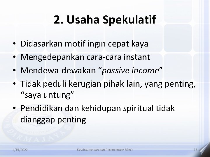 2. Usaha Spekulatif Didasarkan motif ingin cepat kaya Mengedepankan cara-cara instant Mendewa-dewakan “passive income”