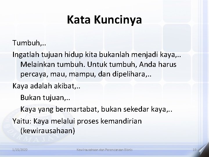 Kata Kuncinya Tumbuh, . . Ingatlah tujuan hidup kita bukanlah menjadi kaya, . .