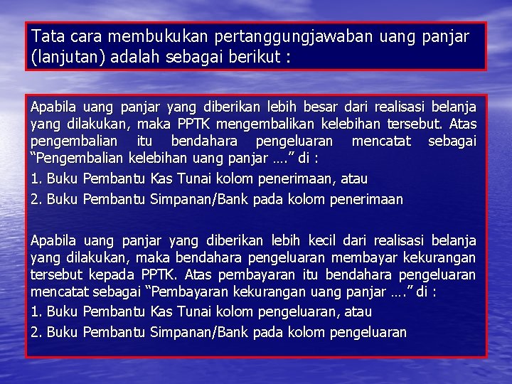 Tata cara membukukan pertanggungjawaban uang panjar (lanjutan) adalah sebagai berikut : Apabila uang panjar