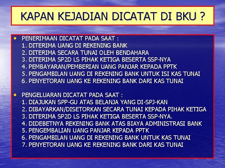 KAPAN KEJADIAN DICATAT DI BKU ? • PENERIMAAN DICATAT PADA SAAT : 1. DITERIMA