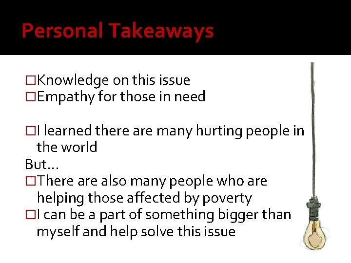 Personal Takeaways �Knowledge on this issue �Empathy for those in need �I learned there