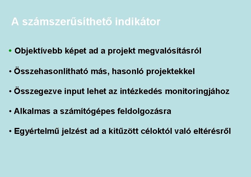 A számszerűsíthető indikátor • Objektívebb képet ad a projekt megvalósításról • Összehasonlítható más, hasonló