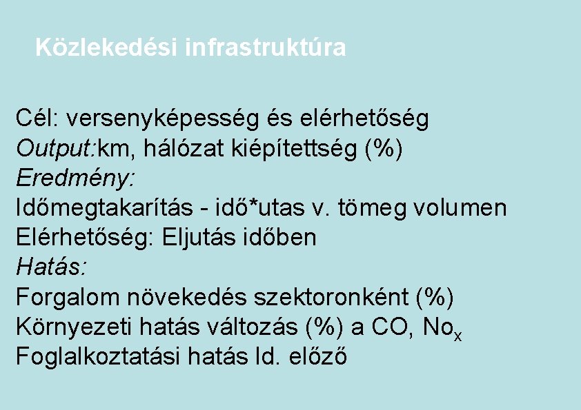 Közlekedési infrastruktúra Cél: versenyképesség és elérhetőség Output: km, hálózat kiépítettség (%) Eredmény: Időmegtakarítás -