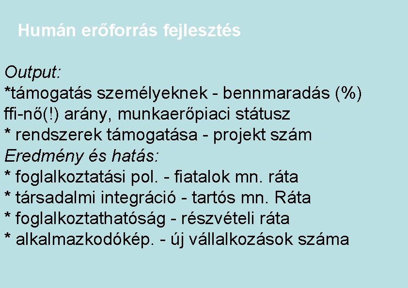 Humán erőforrás fejlesztés Output: *támogatás személyeknek - bennmaradás (%) ffi-nő(!) arány, munkaerőpiaci státusz *