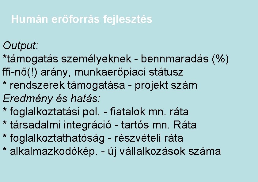 Humán erőforrás fejlesztés Output: *támogatás személyeknek - bennmaradás (%) ffi-nő(!) arány, munkaerőpiaci státusz *