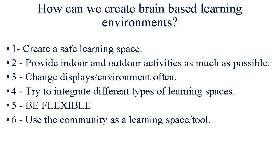 How can we create brain based learning environments? • 1 - Create a safe