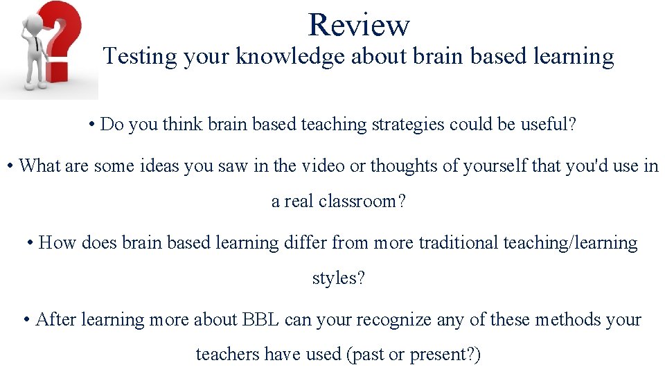 Review Testing your knowledge about brain based learning • Do you think brain based