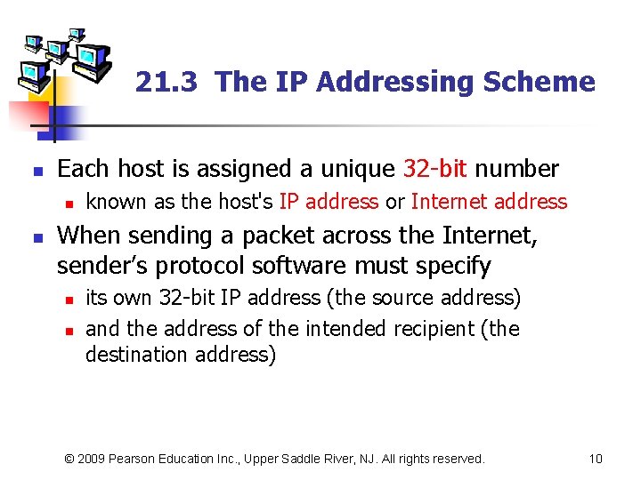 21. 3 The IP Addressing Scheme n Each host is assigned a unique 32