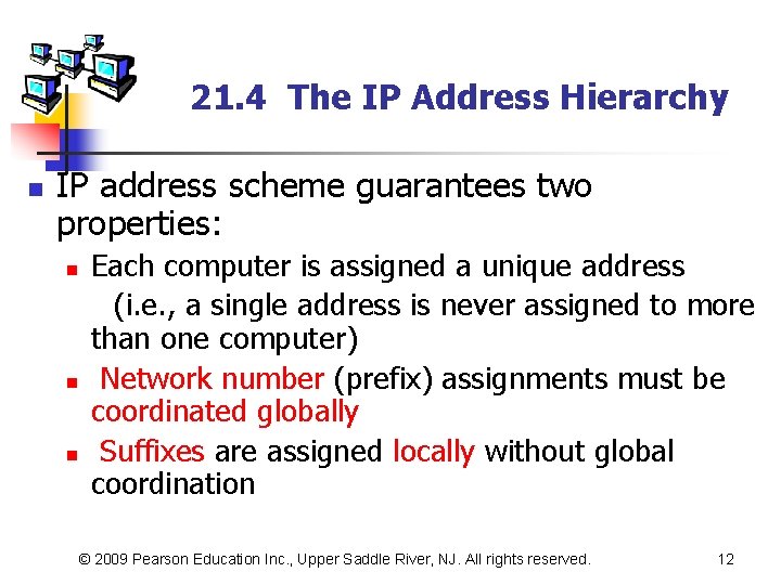 21. 4 The IP Address Hierarchy n IP address scheme guarantees two properties: n