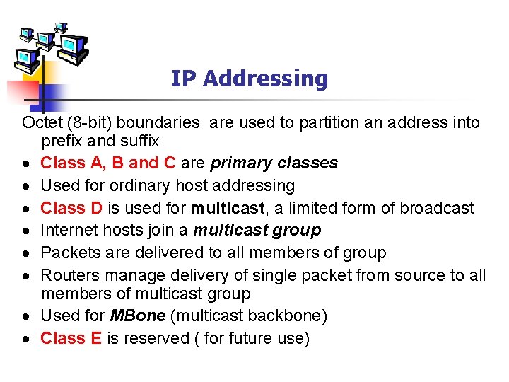 IP Addressing Octet (8 -bit) boundaries are used to partition an address into prefix