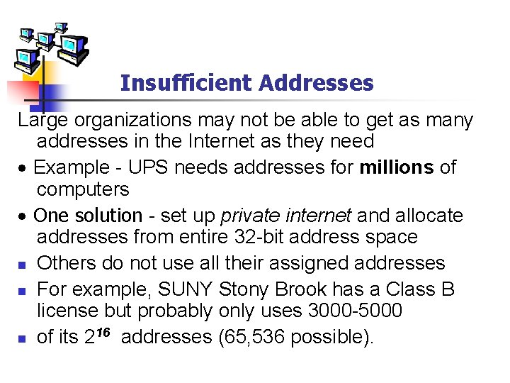 Insufficient Addresses Large organizations may not be able to get as many addresses in