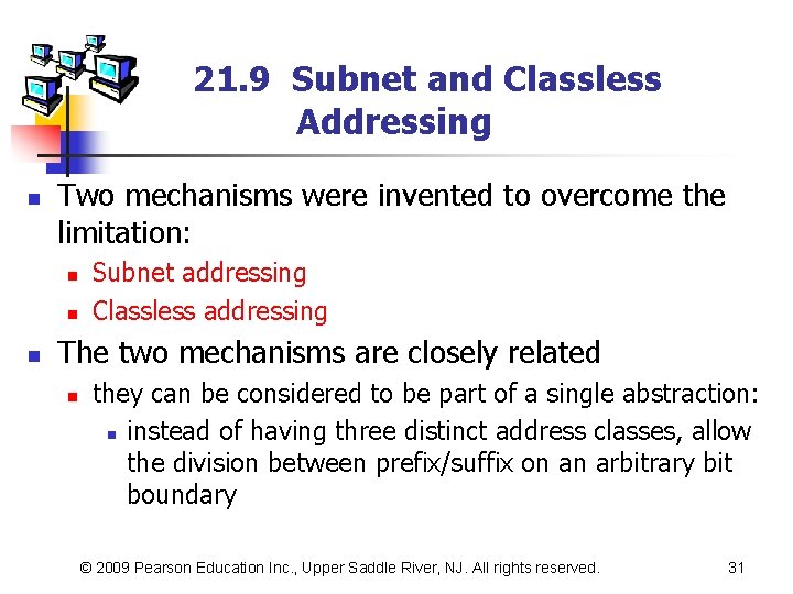 21. 9 Subnet and Classless Addressing n Two mechanisms were invented to overcome the