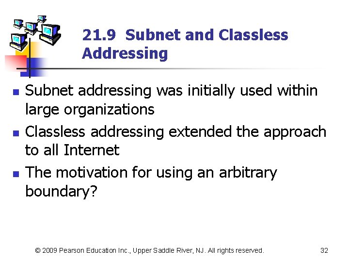 21. 9 Subnet and Classless Addressing n n n Subnet addressing was initially used