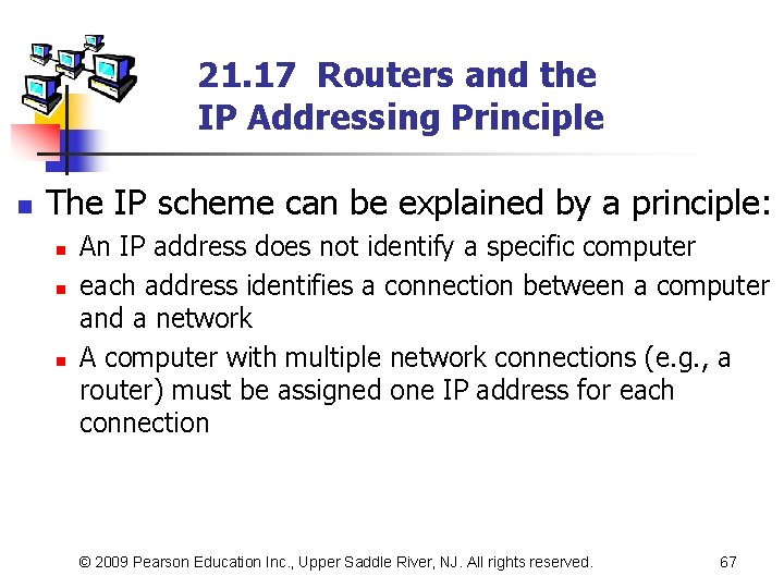 21. 17 Routers and the IP Addressing Principle n The IP scheme can be